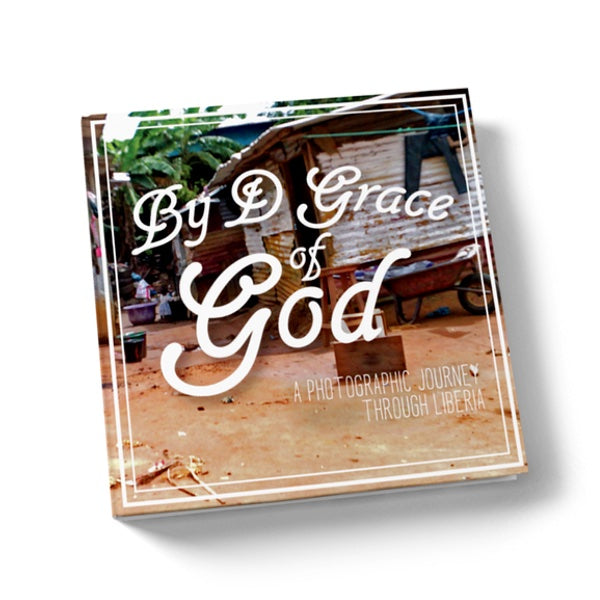 By d Grace of God: A Photographic Journey Through Liberia